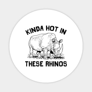 Kinda Hot In These Rhinos Magnet